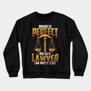 Nobody Is Perfect But As A Lawyer I`m Pretty Close Crewneck Sweatshirt